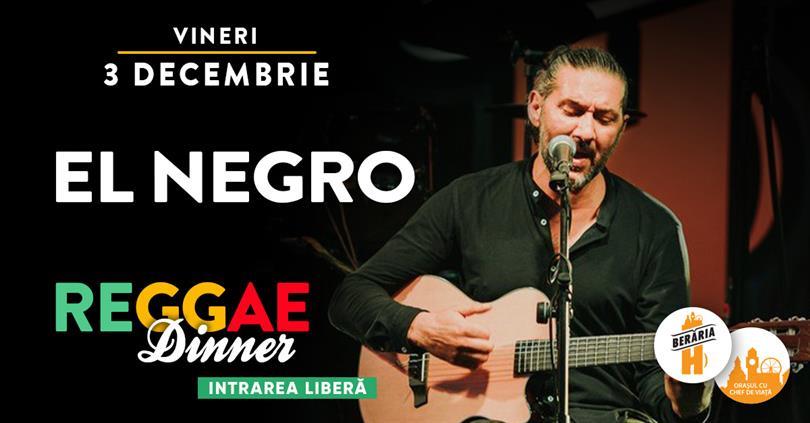 Concert Reggae Dinner cu El Negro, vineri, 03 decembrie 2021 17:30, Beraria H