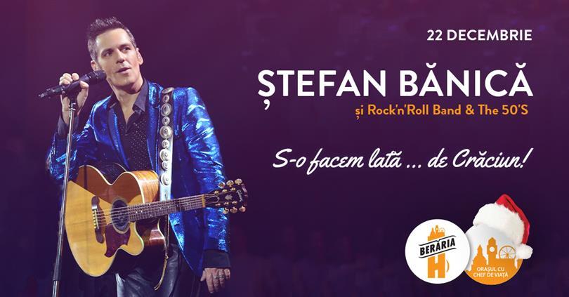 Concert Ștefan Bănică - "S-o facem lată ... de Crăciun!" | 22 dec., miercuri, 22 decembrie 2021 17:30, Beraria H