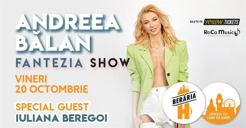 Concert Andreea Bălan I FANTEZIA SHOW I Special Guest: Iuliana Beregoi, vineri, 20 octombrie 2023 16:45, Beraria H