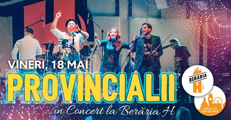 Concert Provincialii în concert la Berăria H, vineri, 18 mai 2018 20:00, Beraria H