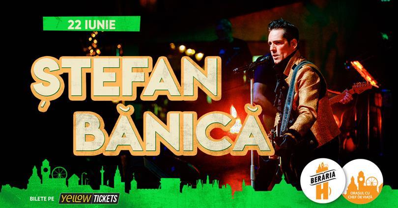 Concert Concert Ștefan Bănică I București - Berăria H I 22 iunie, Thursday, 22 June 2023 17:30, Beraria H