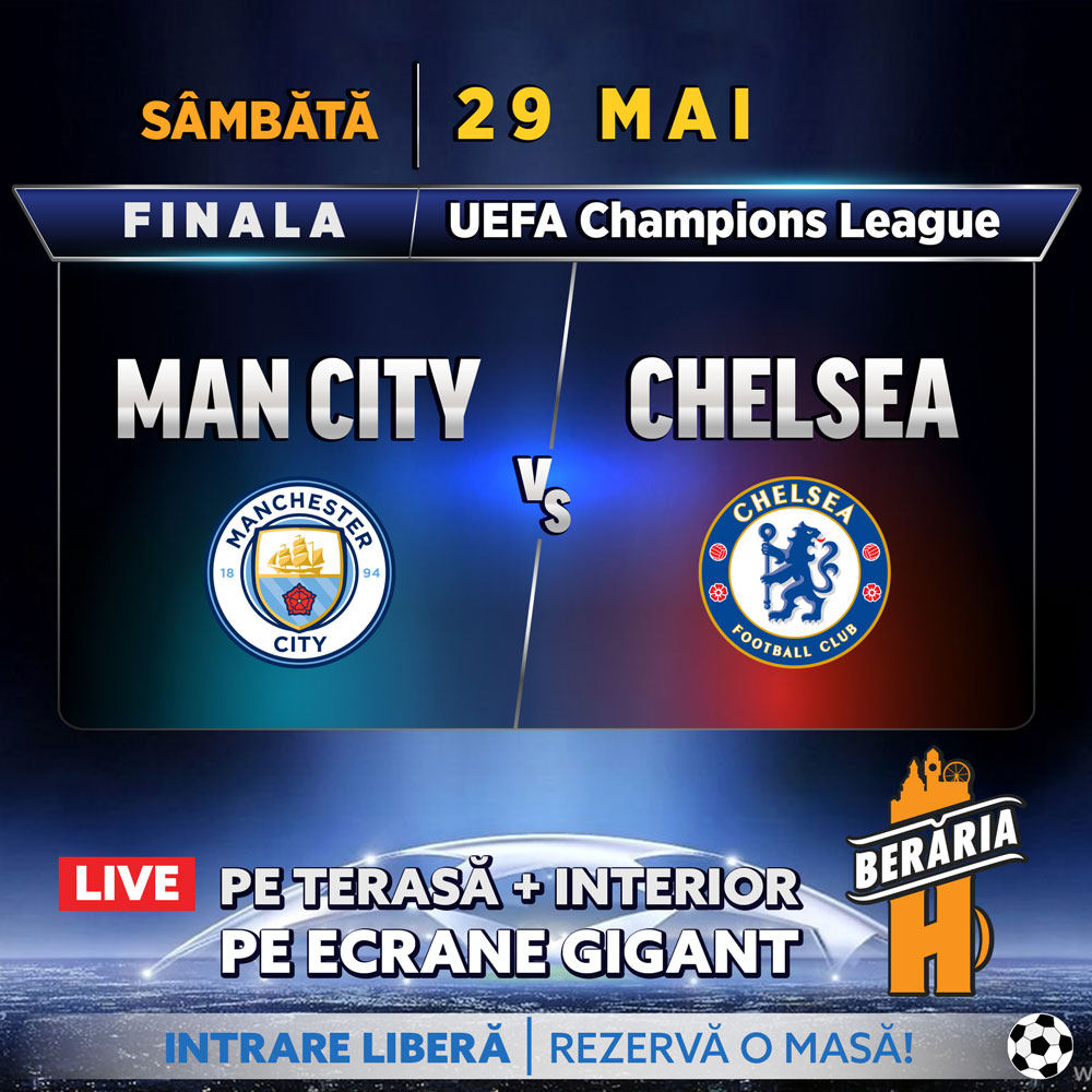 Manchester City vs. Chelsea / Finala Champions League Berăria H